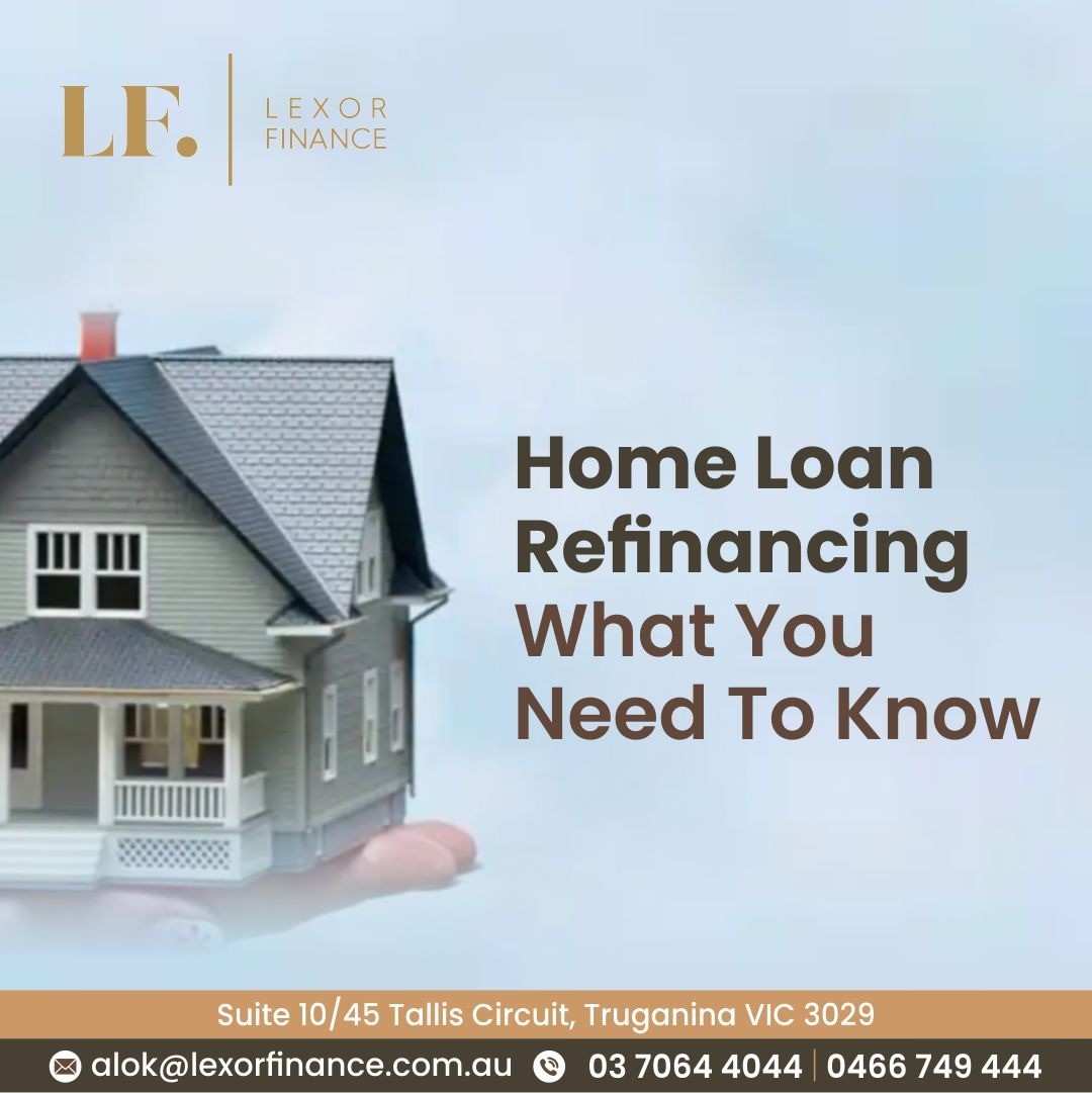 Home Loan Refinancing What You Need To Know